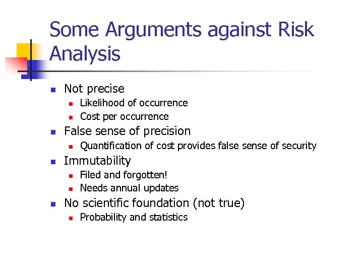 Some Arguments against Risk Analysis n Not precise n n n False sense of