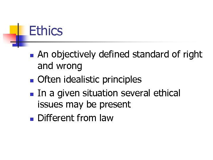 Ethics n n An objectively defined standard of right and wrong Often idealistic principles