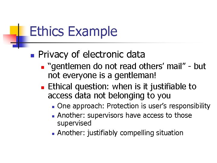 Ethics Example n Privacy of electronic data n n “gentlemen do not read others’