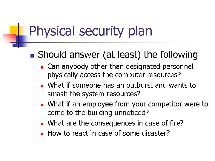Physical security plan n Should answer (at least) the following n n n Can