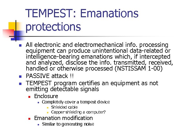 TEMPEST: Emanations protections n n n All electronic and electromechanical info. processing equipment can