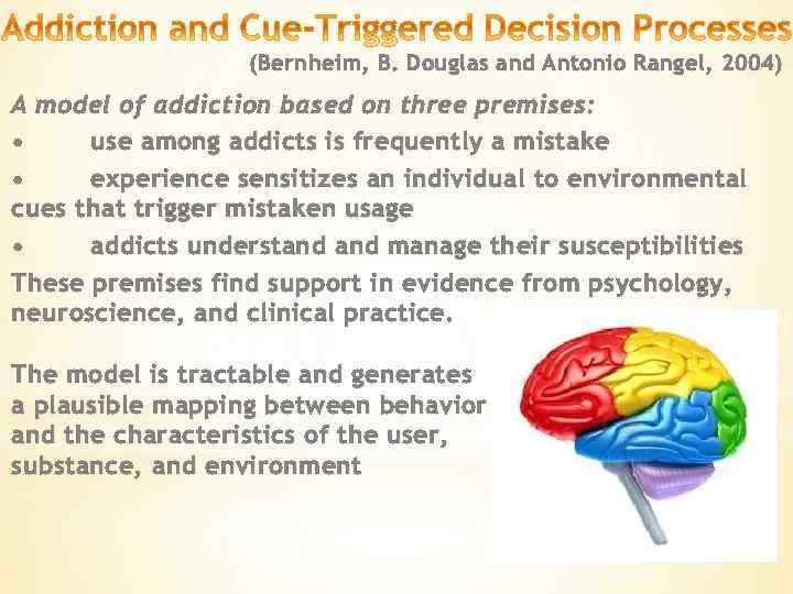 (Bernheim, B. Douglas and Antonio Rangel, 2004) A model of addiction based on three