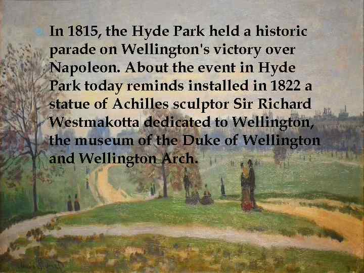 In 1815, the Hyde Park held a historic parade on Wellington's victory over