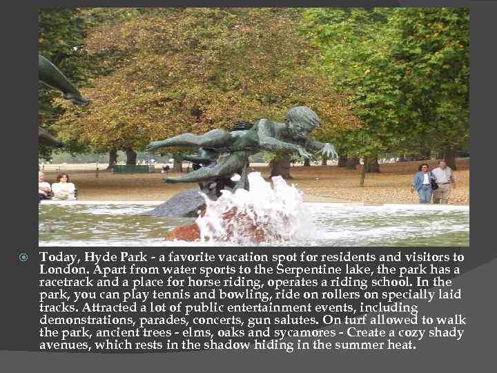  Today, Hyde Park - a favorite vacation spot for residents and visitors to