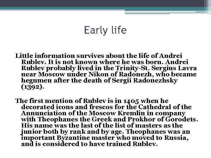 Early life Little information survives about the life of Andrei Rublev. It is not