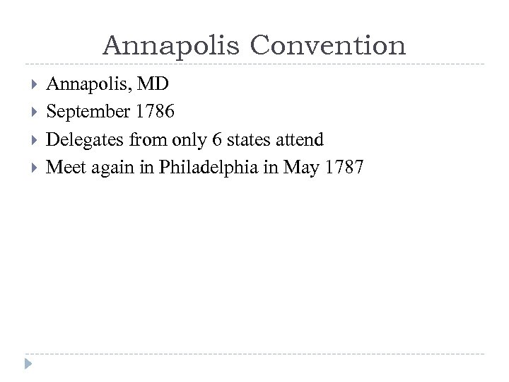Annapolis Convention Annapolis, MD September 1786 Delegates from only 6 states attend Meet again