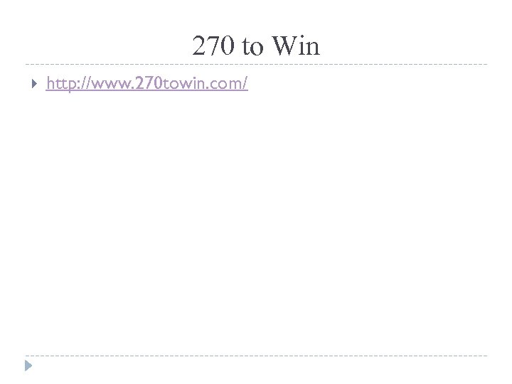 270 to Win http: //www. 270 towin. com/ 