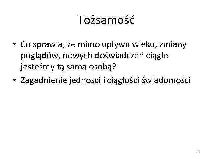 Tożsamość • Co sprawia, że mimo upływu wieku, zmiany poglądów, nowych doświadczeń ciągle jesteśmy