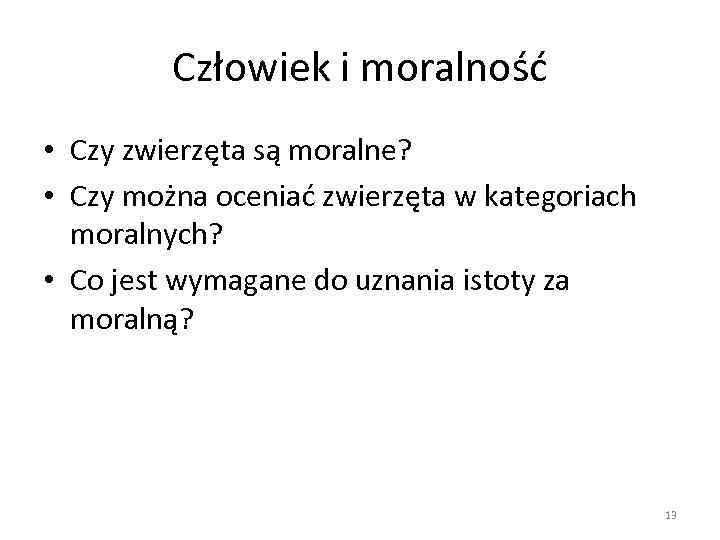 Człowiek i moralność • Czy zwierzęta są moralne? • Czy można oceniać zwierzęta w