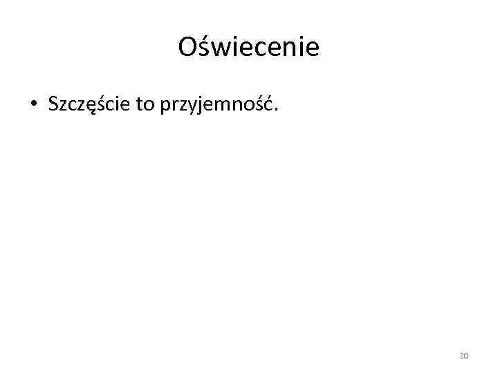 Oświecenie • Szczęście to przyjemność. 20 
