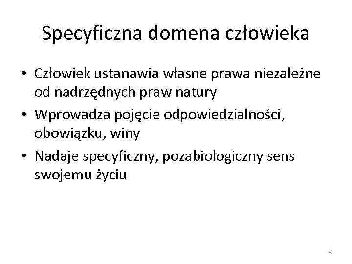 Specyficzna domena człowieka • Człowiek ustanawia własne prawa niezależne od nadrzędnych praw natury •