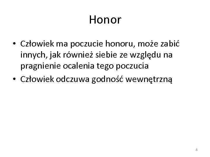 Honor • Człowiek ma poczucie honoru, może zabić innych, jak również siebie ze względu