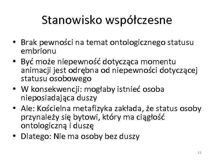 Stanowisko współczesne • Brak pewności na temat ontologicznego statusu embrionu • Być może niepewność