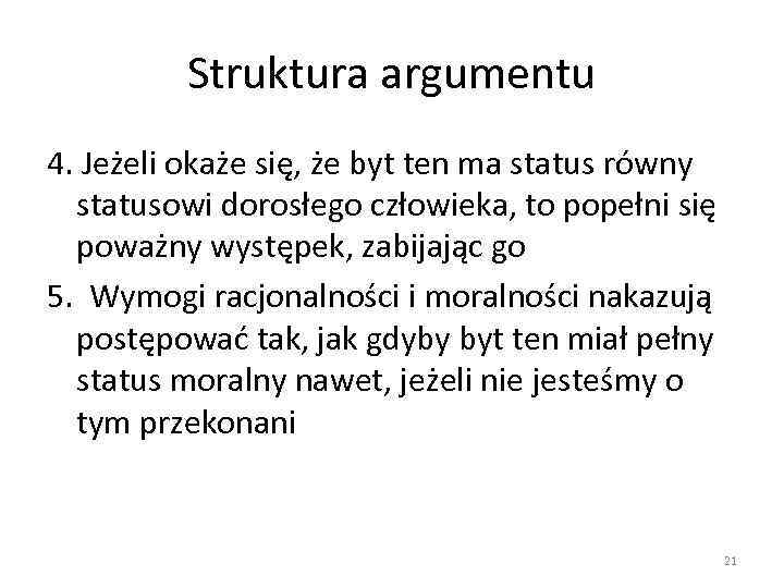 Struktura argumentu 4. Jeżeli okaże się, że byt ten ma status równy statusowi dorosłego