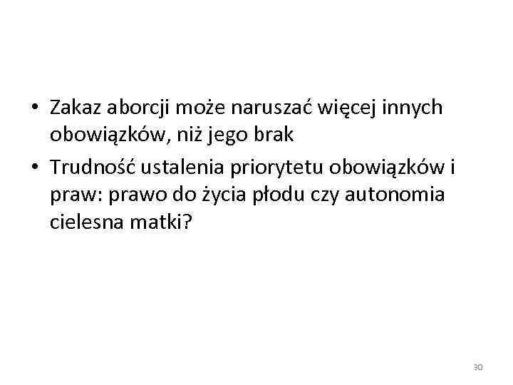  • Zakaz aborcji może naruszać więcej innych obowiązków, niż jego brak • Trudność
