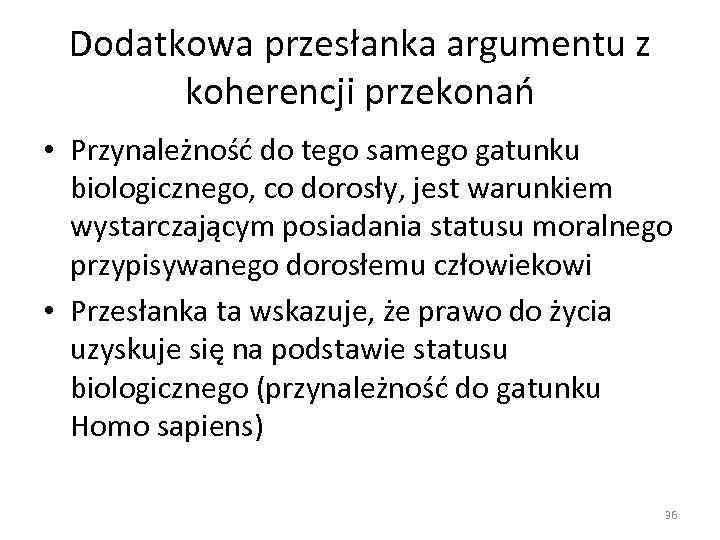 Dodatkowa przesłanka argumentu z koherencji przekonań • Przynależność do tego samego gatunku biologicznego, co
