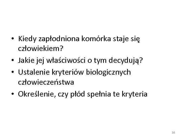  • Kiedy zapłodniona komórka staje się człowiekiem? • Jakie jej właściwości o tym