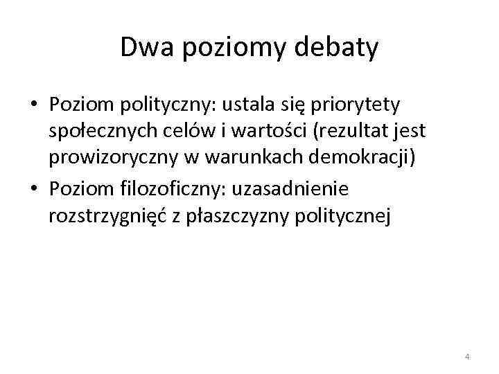 Dwa poziomy debaty • Poziom polityczny: ustala się priorytety społecznych celów i wartości (rezultat