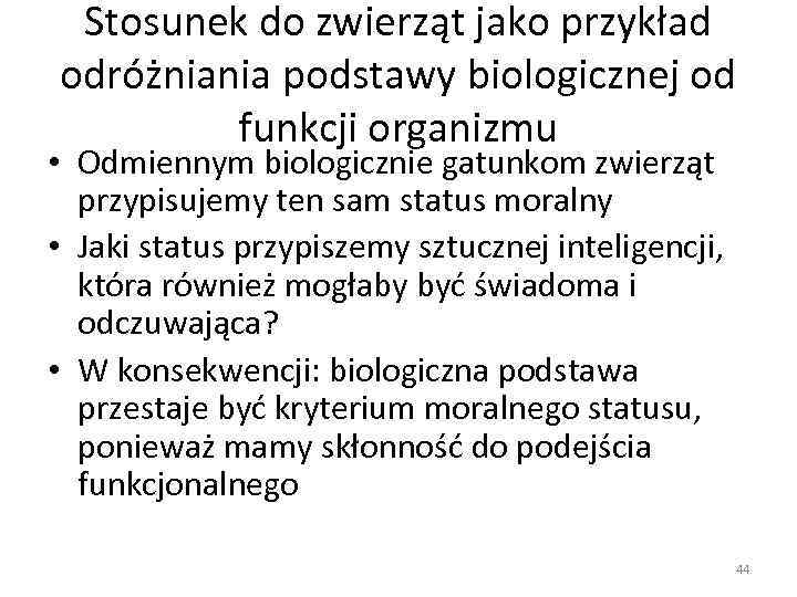 Stosunek do zwierząt jako przykład odróżniania podstawy biologicznej od funkcji organizmu • Odmiennym biologicznie