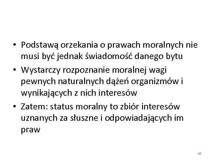  • Podstawą orzekania o prawach moralnych nie musi być jednak świadomość danego bytu