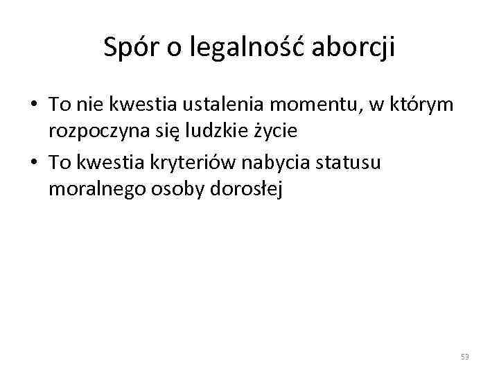 Spór o legalność aborcji • To nie kwestia ustalenia momentu, w którym rozpoczyna się