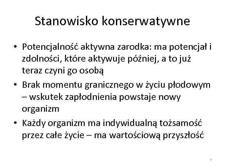 Stanowisko konserwatywne • Potencjalność aktywna zarodka: ma potencjał i zdolności, które aktywuje później, a