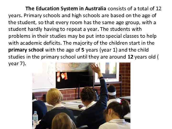 The Education System in Australia consists of a total of 12 years. Primary schools