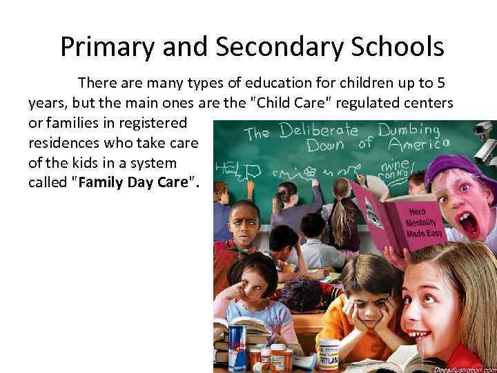 Primary and Secondary Schools There are many types of education for children up to