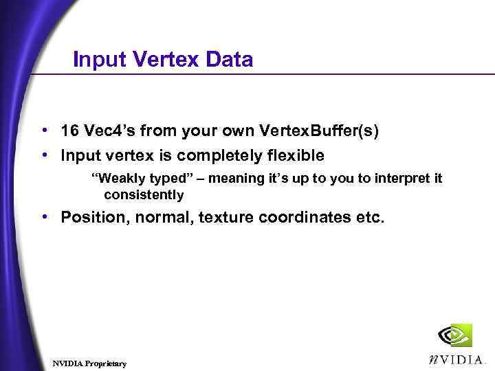 Input Vertex Data • 16 Vec 4’s from your own Vertex. Buffer(s) • Input
