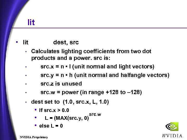 lit • lit dest, src Calculates lighting coefficients from two dot products and a