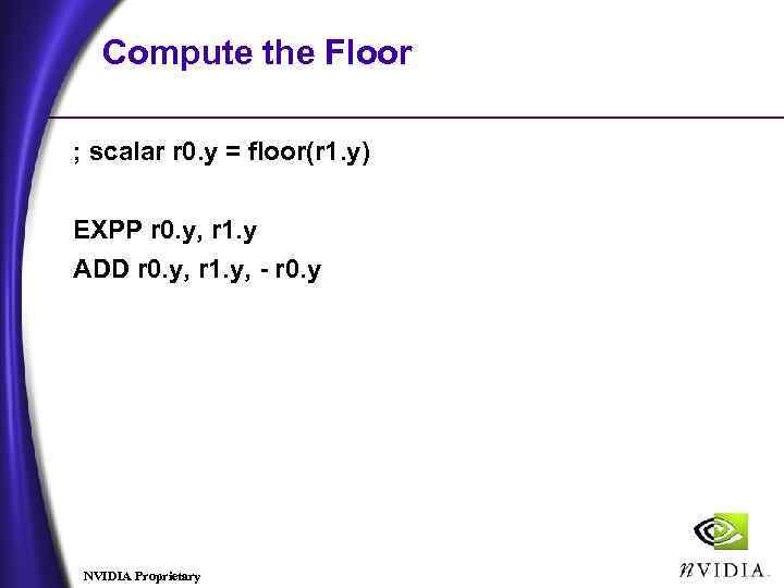 Compute the Floor ; scalar r 0. y = floor(r 1. y) EXPP r