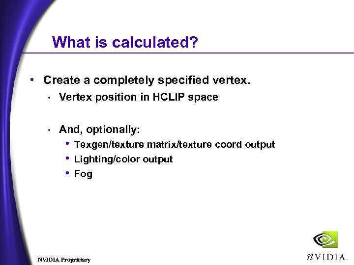 What is calculated? • Create a completely specified vertex. • Vertex position in HCLIP