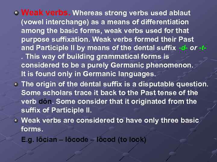 Weak verbs. Whereas strong verbs used ablaut (vowel interchange) as a means of differentiation