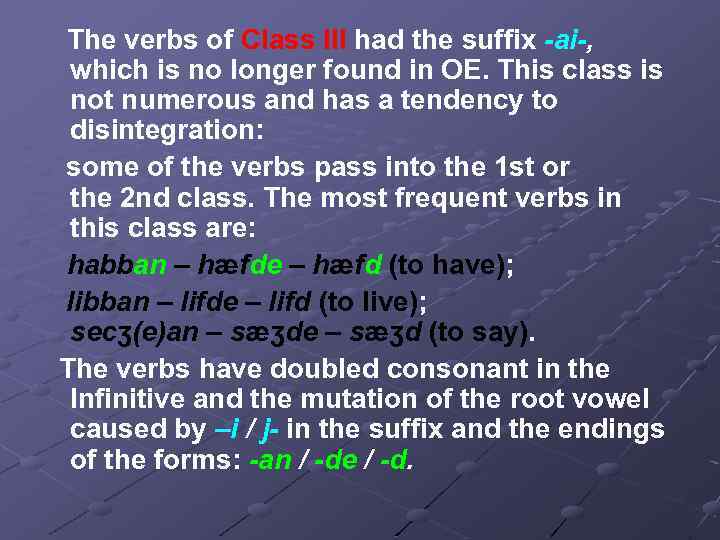 The verbs of Class III had the suffix -ai-, which is no longer found
