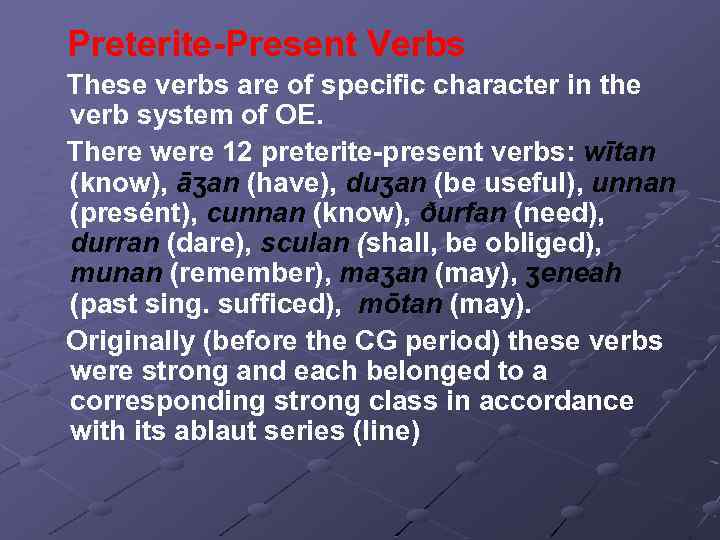 Preterite-Present Verbs These verbs are of specific character in the verb system of OE.