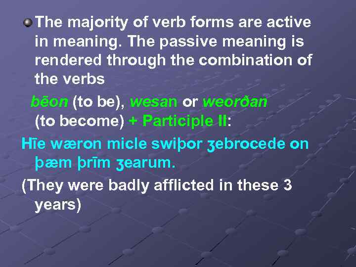 The majority of verb forms are active in meaning. The passive meaning is rendered