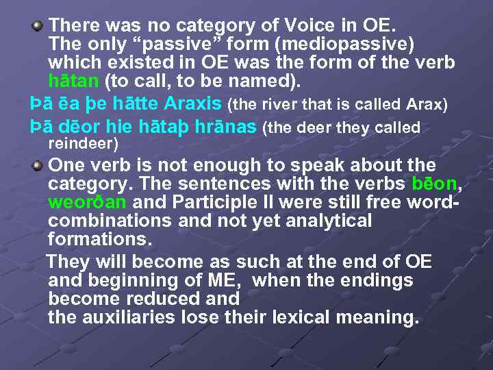 There was no category of Voice in OE. The only “passive” form (mediopassive) which
