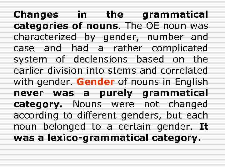 Changes in the grammatical categories of nouns. The OE noun was characterized by gender,