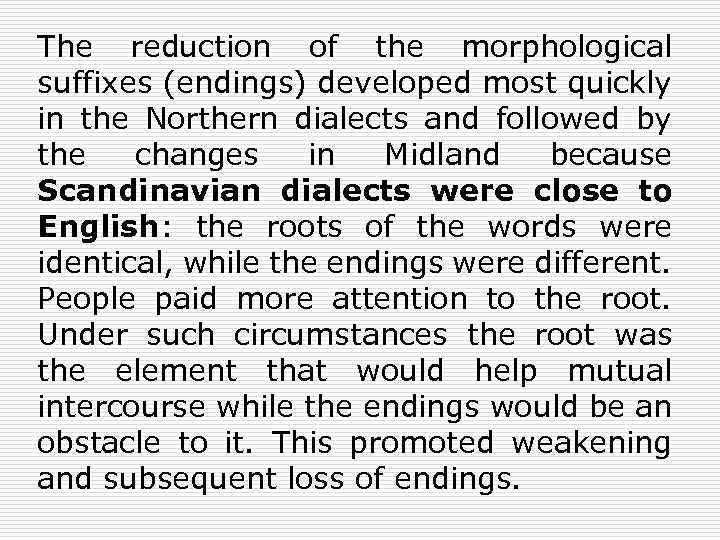 The reduction of the morphological suffixes (endings) developed most quickly in the Northern dialects