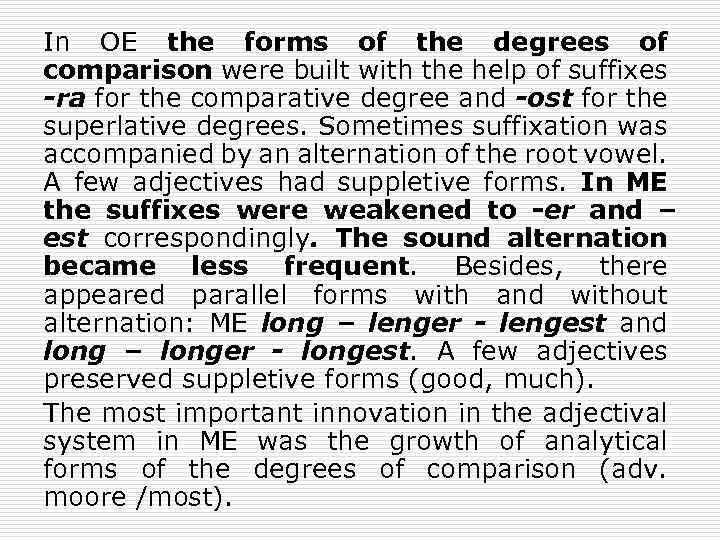 In OE the forms of the degrees of comparison were built with the help