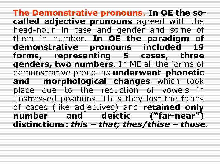 The Demonstrative pronouns. In OE the socalled adjective pronouns agreed with the head-noun in