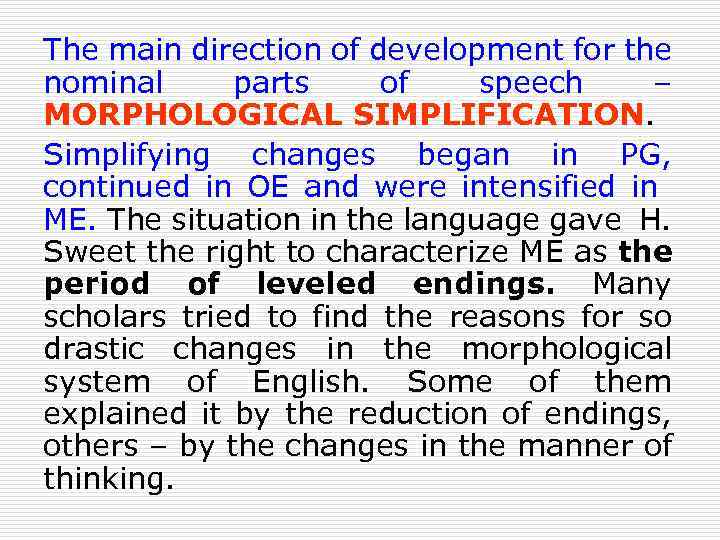 The main direction of development for the nominal parts of speech – MORPHOLOGICAL SIMPLIFICATION.