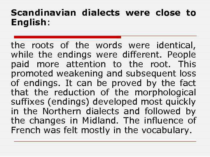 Scandinavian dialects were close to English: the roots of the words were identical, while