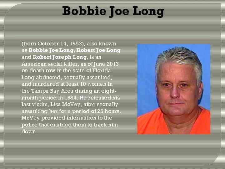 Bobbie Joe Long (born October 14, 1953), also known as Bobbie Joe Long, Robert