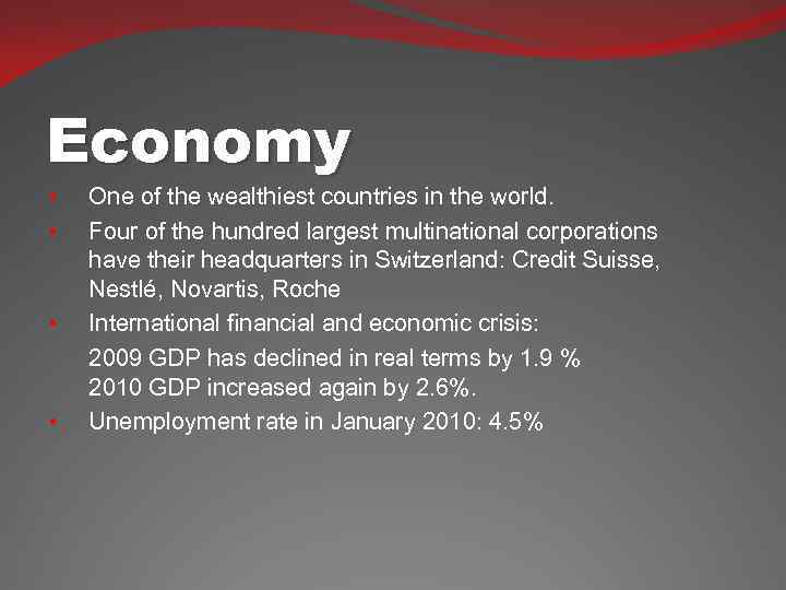 Economy • • One of the wealthiest countries in the world. Four of the