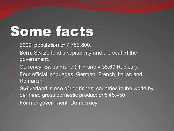 Some facts • • • 2009: population of 7. 785. 800. Bern: Switzerland’s capital