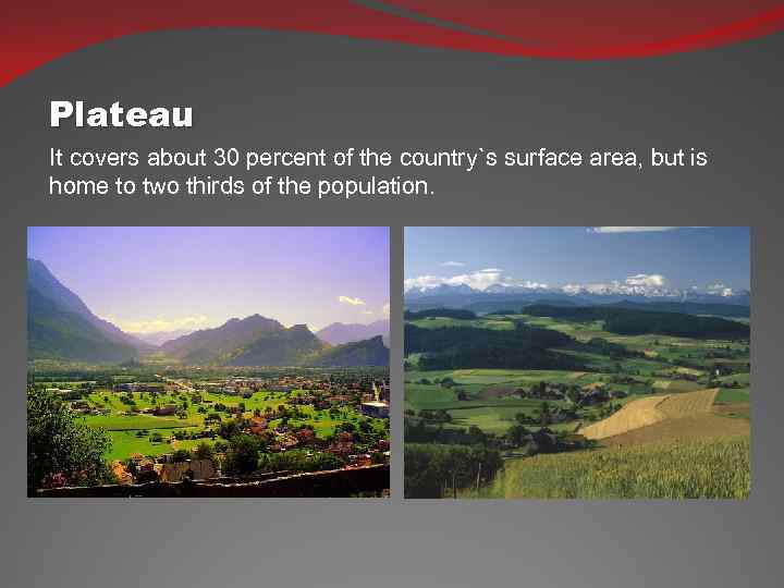 Plateau It covers about 30 percent of the country`s surface area, but is home