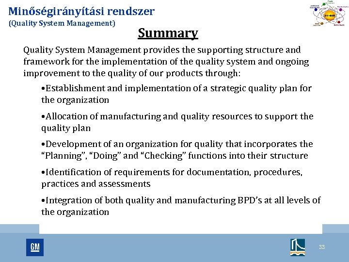 Minőségirányítási rendszer (Quality System Management) Summary Quality System Management provides the supporting structure and