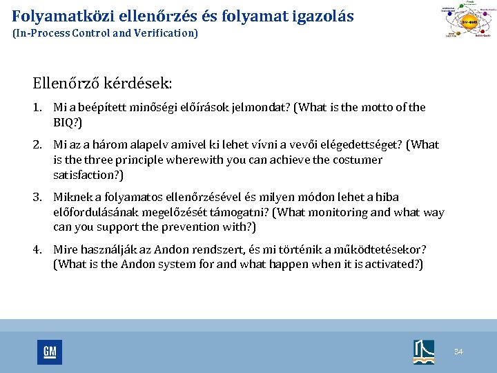 Folyamatközi ellenőrzés és folyamat igazolás (In-Process Control and Verification) Ellenőrző kérdések: 1. Mi a