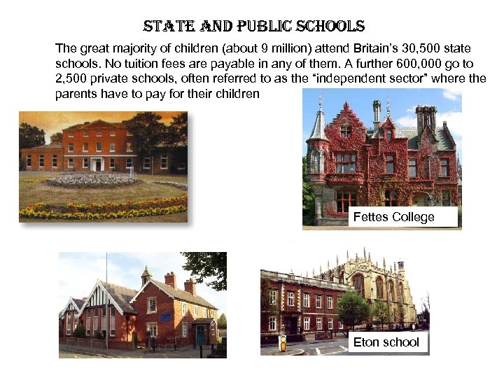 state and public schools The great majority of children (about 9 million) attend Britain’s